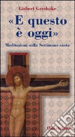 «E questo è oggi». Meditazioni sulla Settimana santa libro