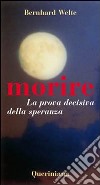 Morire. La prova decisiva della speranza libro