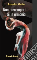 Non preoccuparti. Sii in armonia libro usato