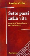 Sette passi nella vita. Le parole di Gesù sulla croce. Aprirsi alla Pasqua libro