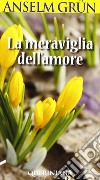 La meraviglia dell'amore libro