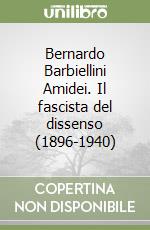 Bernardo Barbiellini Amidei. Il fascista del dissenso (1896-1940) libro