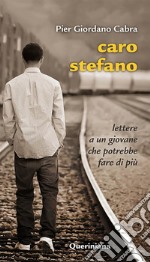 Caro Stefano. Lettere a un giovane che potrebbe fare di più libro