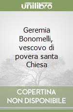 Geremia Bonomelli, vescovo di povera santa Chiesa libro