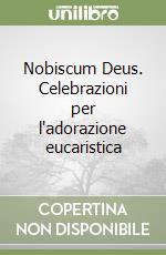 Nobiscum Deus. Celebrazioni per l'adorazione eucaristica libro