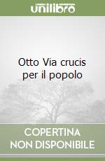 Otto Via crucis per il popolo libro