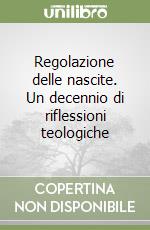 Regolazione delle nascite. Un decennio di riflessioni teologiche