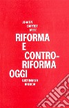 Riforma e controriforma oggi. Due tesi sulla situazione ecumenica delle Chiese libro