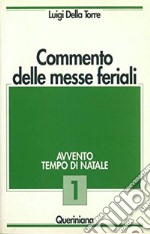 Commento delle messe feriali. Vol. 1: Avvento. Tempo di Natale libro