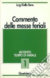 Commento delle messe feriali. Vol. 1: Avvento. Tempo di Natale libro di Della Torre Luigi