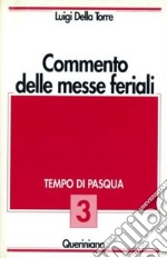 Commento delle messe feriali. Vol. 3: Tempo di Pasqua libro