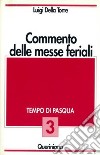 Commento delle messe feriali. Vol. 3: Tempo di Pasqua libro