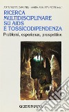 Ricerca multidisciplinare su Aids e tossicodipendenza. Problemi, esperienze, prospettive libro