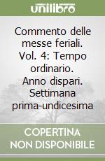 Commento delle messe feriali. Vol. 4: Tempo ordinario. Anno dispari. Settimana prima-undicesima libro