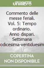 Commento delle messe feriali. Vol. 5: Tempo ordinario. Anno dispari. Settimana dodicesima-ventiduesima libro