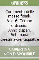 Commento delle messe feriali. Vol. 6: Tempo ordinario. Anno dispari. Settimana ventitreesima-trentaquattresima libro