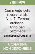 Commento delle messe feriali. Vol. 7: Tempo ordinario. Anno pari. Settimana prima-undicesima libro