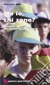 Ma io, chi sono? Sussidio per gruppi di adolescenti libro