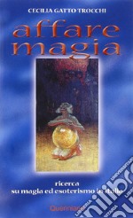 Affare magia. Ricerca su magia ed esoterismo in Italia libro