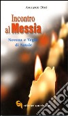 Incontro al Messia. Novena e Veglia di Natale libro