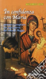 In confidenza con Maria. Pensieri e preghiere per ogni giorno del mese di maggio libro