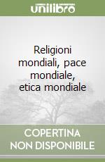 Religioni mondiali, pace mondiale, etica mondiale libro