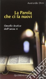 La Parola che ci fa nuovi. Omelie festive dell'anno A libro