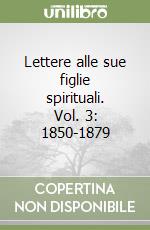 Lettere alle sue figlie spirituali. Vol. 3: 1850-1879 libro