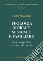 Teologia morale sessuale e familiare. Una prospettiva di etica relazionale libro