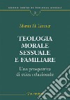 Teologia morale sessuale e familiare. Una prospettiva di etica relazionale libro di Lintner Martin M.