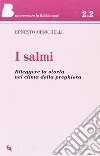 I salmi. Rileggere la storia nel clima della preghiera libro