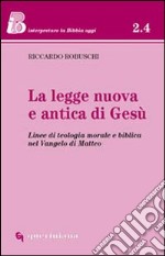 La legge nuova e antica di Gesù. Linee di teologia morale e biblica nel Vangelo di Matteo