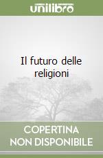 Il futuro delle religioni libro