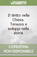 Il diritto nella Chiesa. Tensioni e sviluppi nella storia libro