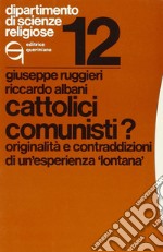 Cattolici comunisti? Originalità e contraddizioni di un'esperienza «Lontana» libro