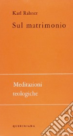 Sul matrimonio. Meditazioni teologiche libro