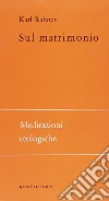 Sul matrimonio. Meditazioni teologiche libro