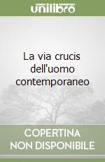 La via crucis dell'uomo contemporaneo libro