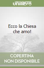 Ecco la Chiesa che amo!