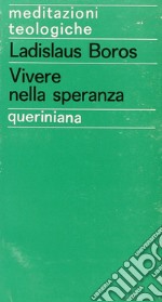 Vivere nella speranza. L'attesa del futuro nell'esistenza cristiana libro