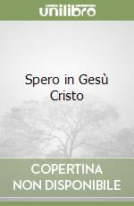 Spero in Gesù Cristo libro