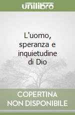 L'uomo, speranza e inquietudine di Dio libro