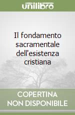 Il fondamento sacramentale dell'esistenza cristiana