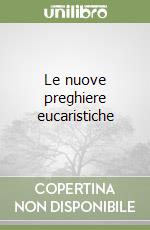 Le nuove preghiere eucaristiche libro