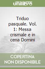 Triduo pasquale. Vol. 1: Messa crismale e in cena Domini libro