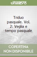 Triduo pasquale. Vol. 2: Veglia e tempo pasquale