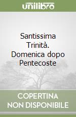 Santissima Trinità. Domenica dopo Pentecoste libro