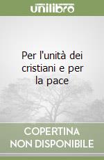 Per l'unità dei cristiani e per la pace libro