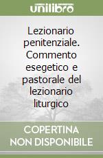 Lezionario penitenziale. Commento esegetico e pastorale del lezionario liturgico libro