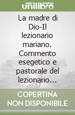 La madre di Dio-Il lezionario mariano. Commento esegetico e pastorale del lezionario liturgico libro